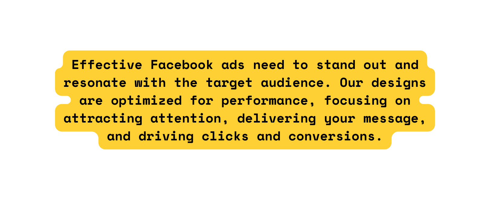 Effective Facebook ads need to stand out and resonate with the target audience Our designs are optimized for performance focusing on attracting attention delivering your message and driving clicks and conversions