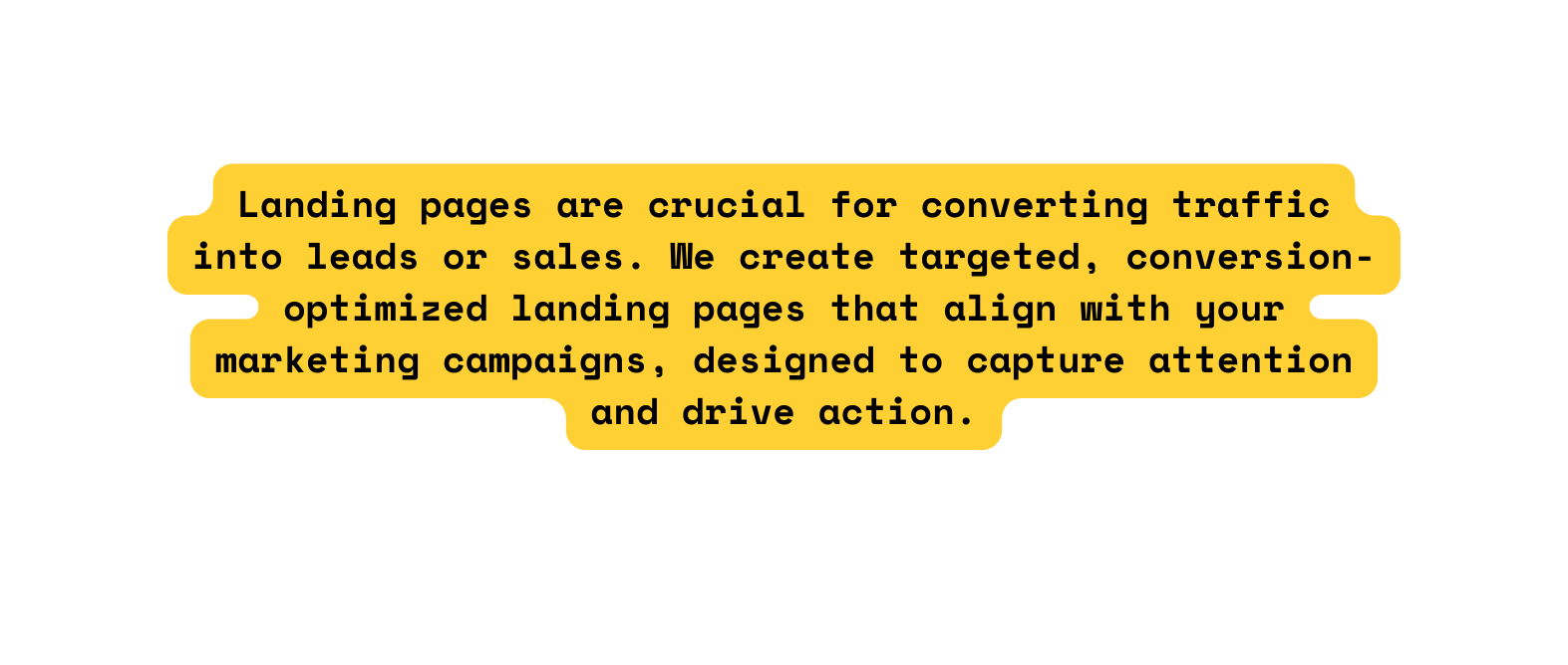 Landing pages are crucial for converting traffic into leads or sales We create targeted conversion optimized landing pages that align with your marketing campaigns designed to capture attention and drive action